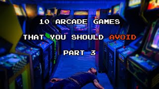 10 Arcade Games You Should Avoid (Part 3)