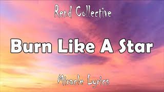 Rend Collective - Burn Like A Star (Lyrics)