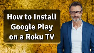 How to Install Google Play on a Roku TV