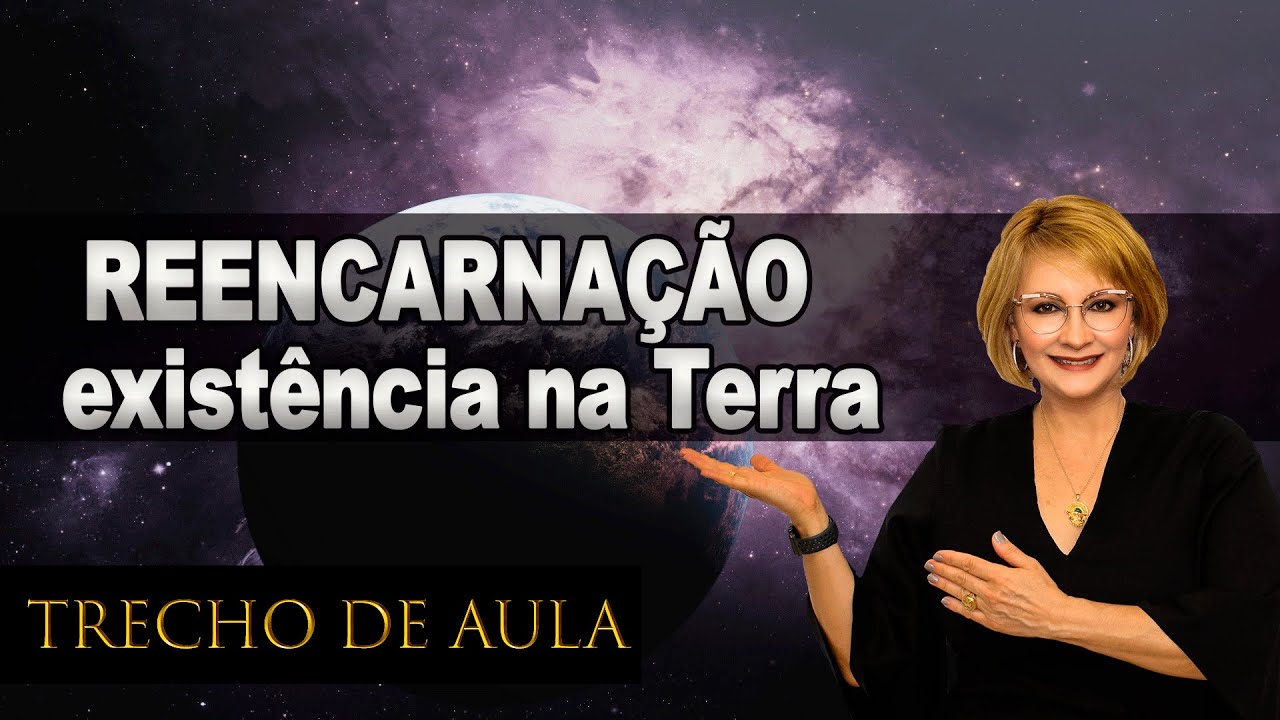 REENCARNAÇÃO - existência na Terra