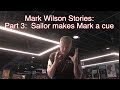 Mark Wilson Stories:  Part 3:Sailor makes Mark a cue