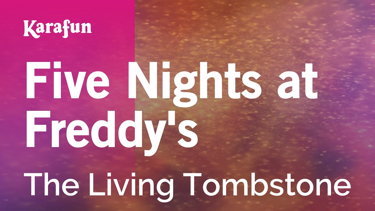 Five Nights at Freddy's - The Living Tombstone | Karaoke Version | KaraFun