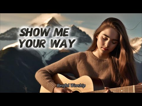 Show Me Your Way | Powerful Worship Song | Christian Music 2025