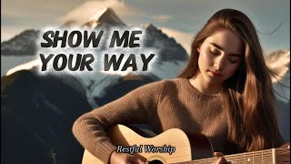 Show Me Your Way | Powerful Worship Song | Christian Music 2025