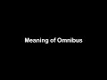 What is the Meaning of Omnibus | Omnibus Meaning with Example