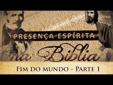 Presença espírita na Bíblia: Fim do Mundo - Parte 1/3 (15/04/2015)
