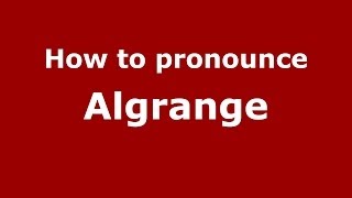 How to pronounce Algrange