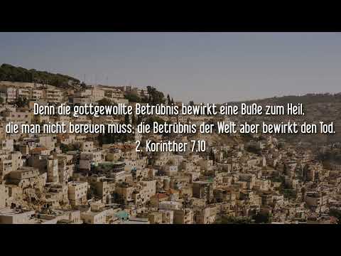 2. Korinther 7,10 Denn die gottgewollte Betrübnis bewirkt eine Buße zum Heil, die man nicht bereuen