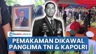 Panglima TNI & Kapolri Kawal Proses Pemakaman Jenazah Eks Menhan Ryamizard Ryacudu di TMP Kalibata