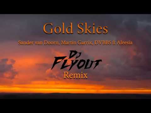 Gold Skies Sander van Doorn Martin Garrix DVBBS ft Aleesia DjFlyout Edit
