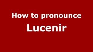 How to pronounce Lucenir