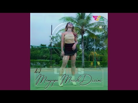 Dj Mengapa Masih Disini