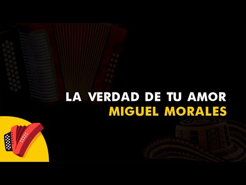 La Verdad De Tu Amor, Miguel Morales, Vídeo Letra - Sentir Vallenato