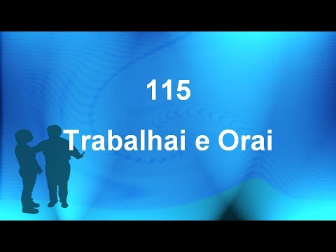 Harpa Cristã 115 - Trabalhai E Orai