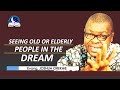 Seeing Old Man or Woman in Dreams - Elderly Person Dream Interpretation