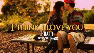 I Think I Love You - Phatt with Download Link