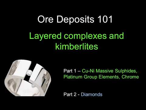 ORE DEPOSITS 101 - Part 2 - Layered Complexes, Kimberlites