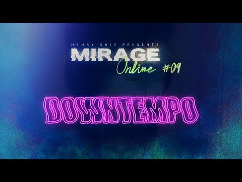 MIRAGE By Henry Saiz - Online Edition 09 "DOWNTEMPO"