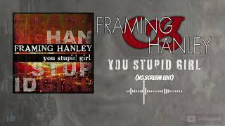 Framing Hanley - You Stupid Girl (No Scream Edit) (HQ)
