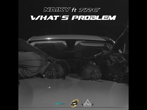 Naiky ft TRC What's Problem