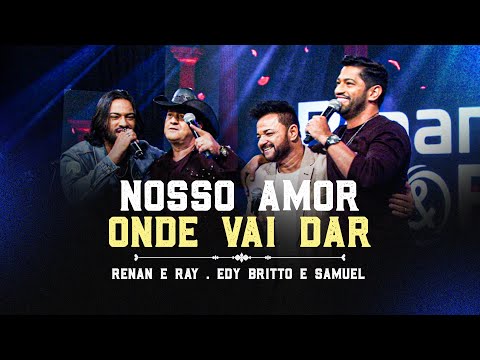 Renan e Ray, Edy Britto e Samuel - Nosso Amor Onde Vai Dar