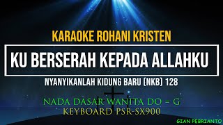 Download lagu NKB 128 KUBERSERAH KEPADA ALLAHKU NADA WANITA | KARAOKE ROHANI KRISTEN, LIRIK, HD| PSR-SX900 mp3