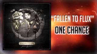 Fallen To Flux - One Chance [Official Lyric Video]