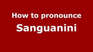 How to pronounce Sanguanini