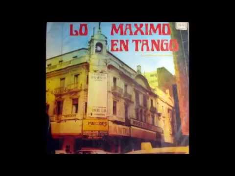 LO MAXIMO EN TANGO - LOS MEJORES TANGOS DE LA HISTORIA