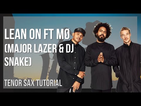 How to play Lean On ft MØ by Major Lazer & DJ Snake on Tenor Sax (Tutorial)