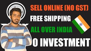 Sell Your Products Online (ALL OVER INDIA) Without GST Number | Also We Provide Delivery Service