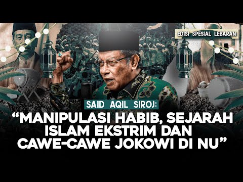 SAID AQIL SIROJ: "MANIPULASI HABIB, SEJARAH ISLAM EKSTRIM DAN CAWE-CAWE JOKOWI DI NU"