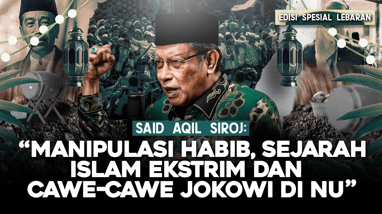 SAID AQIL SIROJ: "MANIPULASI HABIB, SEJARAH ISLAM EKSTRIM DAN CAWE-CAWE JOKOWI DI NU"