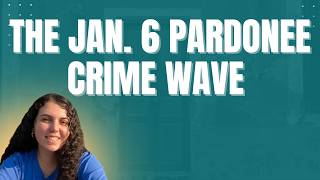 Lawfare Daily: The Jan. 6 Pardonee Crime Wave with Katherine Pompilio