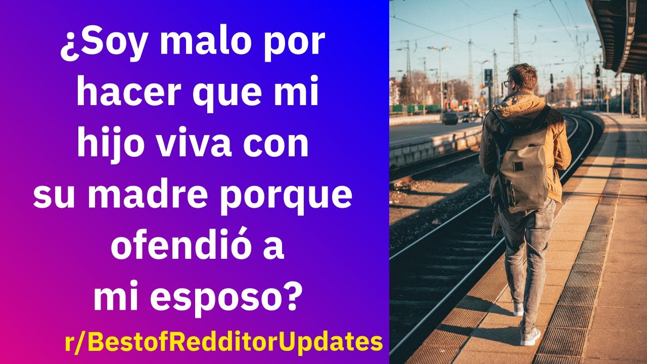 ¿Soy malo por hacer que mi hijo viva con su madre porque ofendió a mi esposo? - Reddit Español
