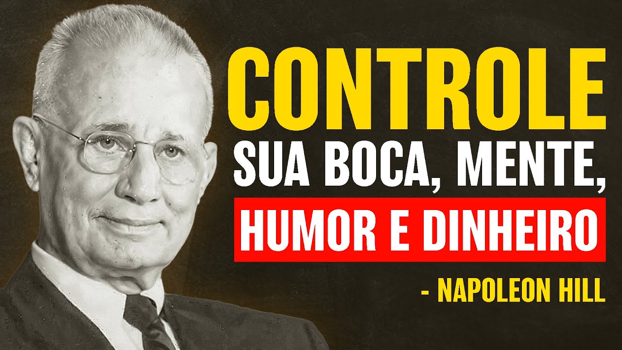APRENDA A CONTROLAR SUA BOCA, MENTE, HUMOR E DINHEIRO | Napoleon Hill