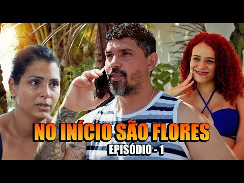NO INÍCIO SÃO FLORES - EPISÓDIO 1