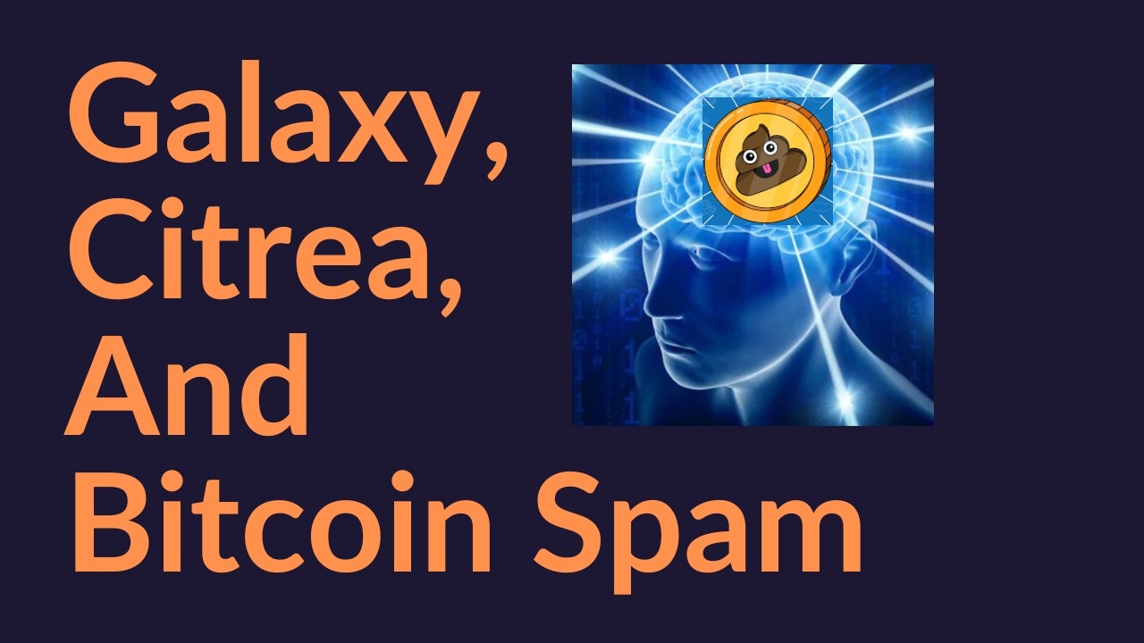 Galaxy, Citrea, and Bitcoin Spam