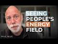 What It Feels Like To See Energy Around People Paul Selig