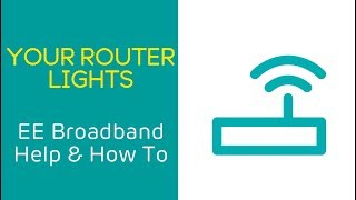 EE Home Broadband Help & How To: Your Router Lights