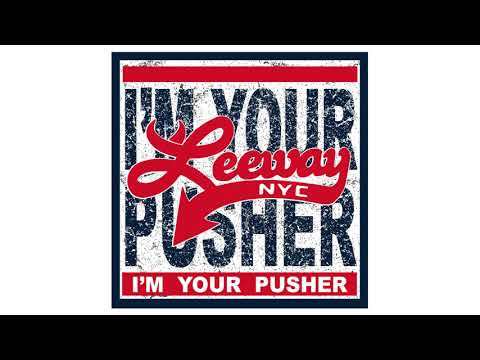 Leeway NYC - I'm Your Pusher [Official Audio]