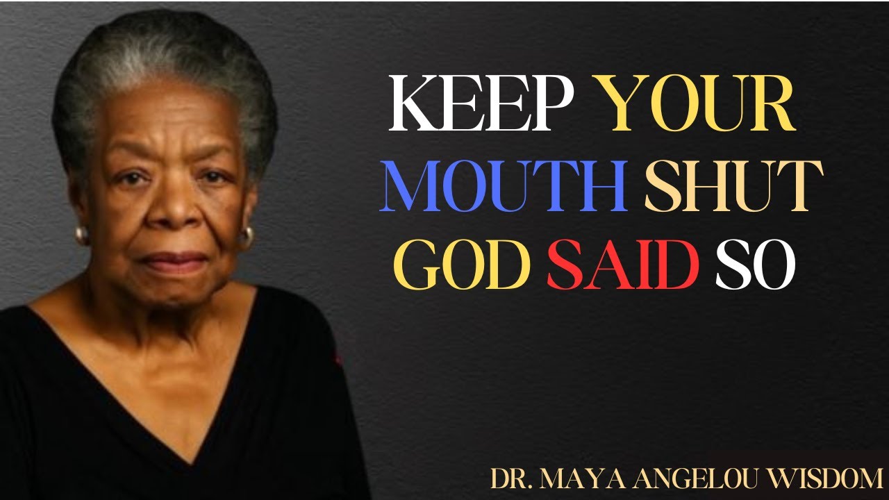 Why God Wants You to Keep Your Mouth Shut || Dr. Maya Angelou