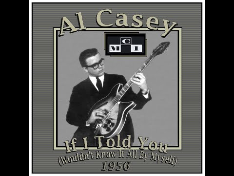 Al Casey - If I Told (You Wouldn't Know It All By Myself) (1956)