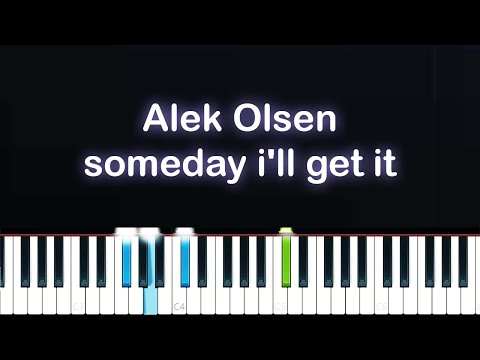 Alek Olsen - someday i'll get it (Piano Tutorial)