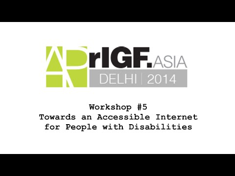 APrIGF 2014 Workshop 5 - Towards an Accessible Internet for People with Disabilities