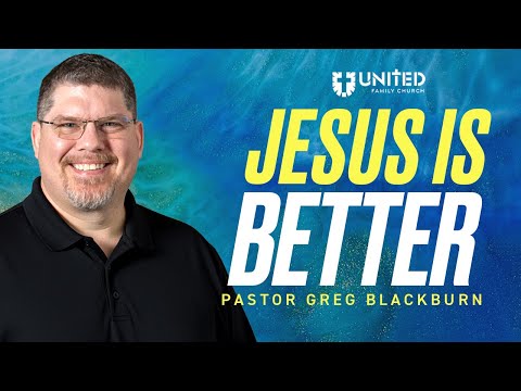 Jesus is Better — Pastor Greg Blackburn