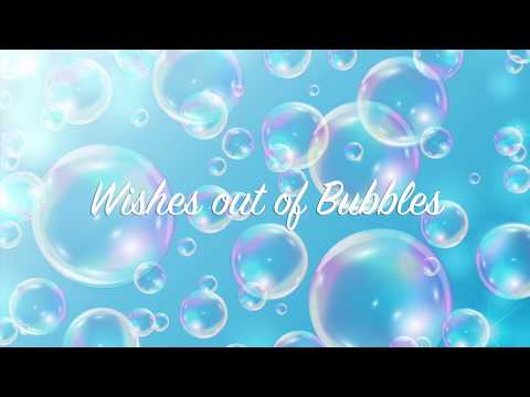 Wishes out of Bubbles