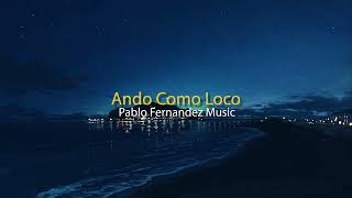 Ando Como Loco | Pablo Fernandez Music (Letra - lyrics)