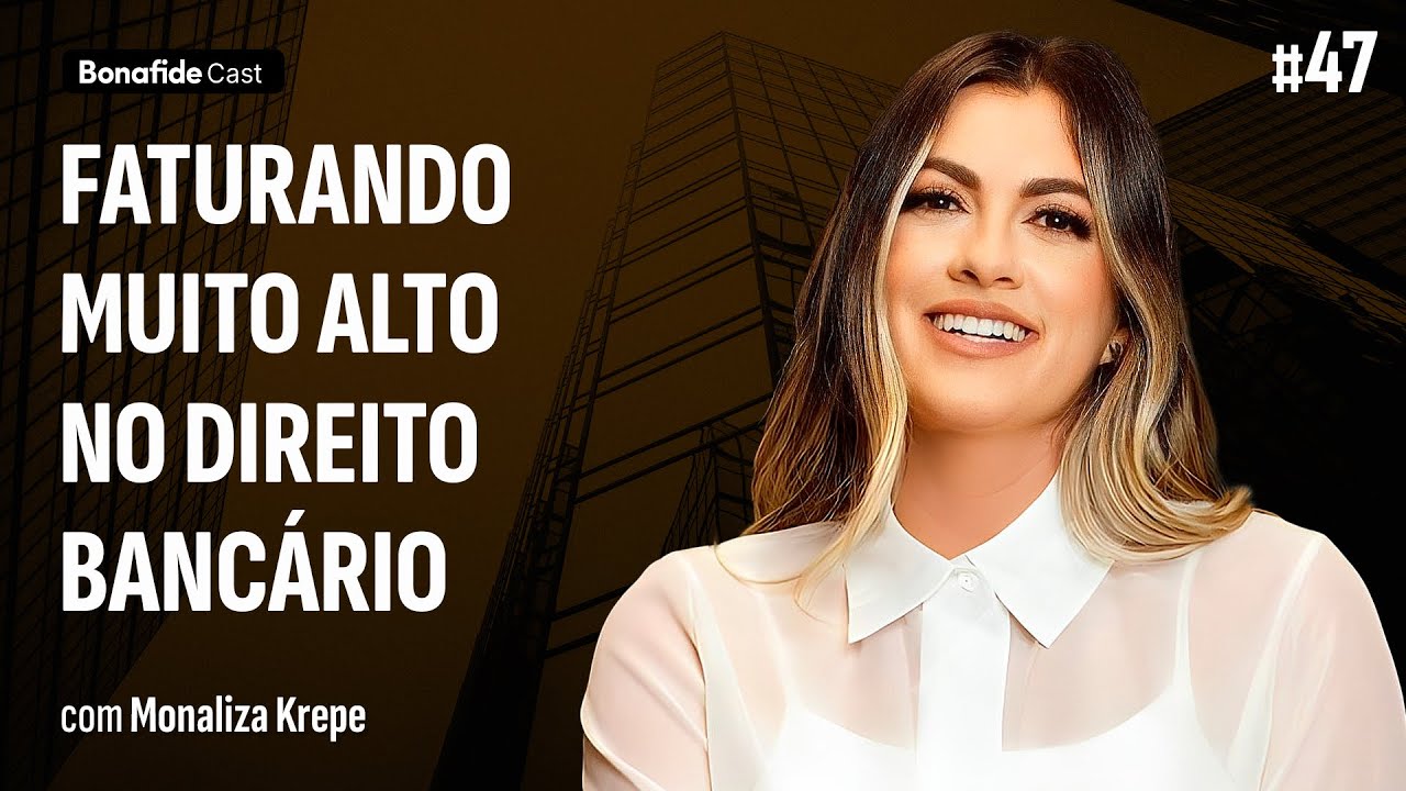 Como faturar alto no Direito Bancário | @monalizakrepe #47
