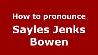 How to pronounce Sayles Jenks Bowen